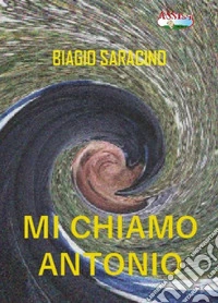 Mi chiamo Antonio. Esperienza di malattia di un compaesano libro