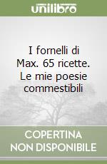 I fornelli di Max. 65 ricette. Le mie poesie commestibili, Massimiliano  Costa