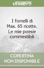 I fornelli di Max. 65 ricette. Le mie poesie commestibili libro