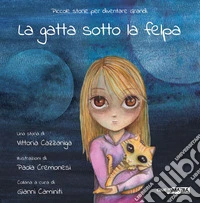 La gatta sotto la felpa. Ediz. illustrata libro
