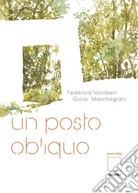 Un posto obliquo. Parco Chigi. Ediz. illustrata libro