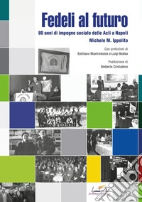 Fedeli al futuro. 80 anni di impegno sociale delle Acli a Napoli libro
