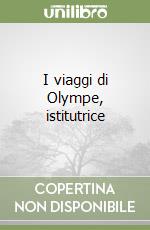 I viaggi di Olympe, istitutrice libro