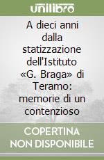 A dieci anni dalla statizzazione dell'Istituto «G. Braga» di Teramo: memorie di un contenzioso libro