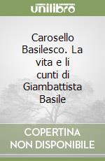 Carosello Basilesco. La vita e li cunti di Giambattista Basile libro