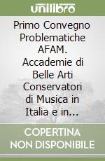 Primo Convegno Problematiche AFAM. Accademie di Belle Arti Conservatori di Musica in Italia e in Europa