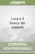 Luca e il bosco dei sussurri libro
