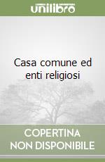 Casa comune ed enti religiosi libro