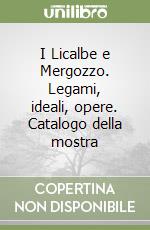 I Licalbe e Mergozzo. Legami, ideali, opere. Catalogo della mostra