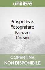 Prospettive. Fotografare Palazzo Corsini