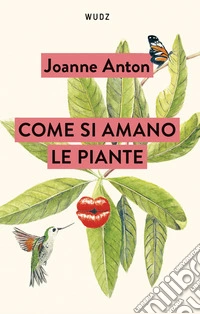Come si amano le piante. Lezioni sull'amore, il sesso e il desiderio dal regno vegetale libro