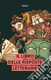 Il libro delle risposte letterarie libro