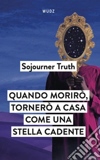 Quando morirò, tornerò a casa come una stella cadente