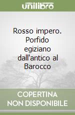 Rosso impero. Porfido egiziano dall'antico al Barocco libro