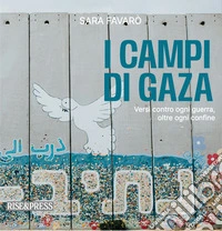 I campi di Gaza. Versi contro ogni guerra, oltre ogni confine libro