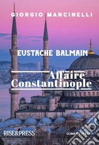 Eustache Balmain. Affaire Constantinople