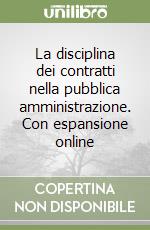 La disciplina dei contratti nella pubblica amministrazione. Con espansione online libro