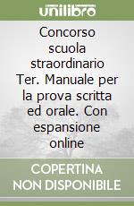 Concorso scuola straordinario Ter. Manuale per la prova scritta ed orale. Con espansione online libro