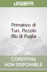 Primativo di Turi. Piccolo Blu di Puglia