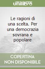 Le ragioni di una scelta. Per una democrazia sovrana e popolare libro