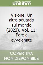 Visione. Un altro sguardo sul mondo (2023). Vol. 11: Parole avvelenate libro