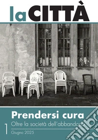 La città (2025). Vol. 1: Prendersi cura. Oltre la società dell'abbandono. Giugno libro