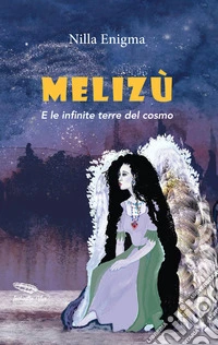 Melizù. E le infinite terre del cosmo libro