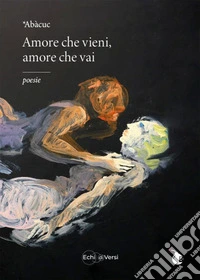 Amore che vieni, amore che vai libro