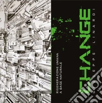 Change. Giuseppe Linardi. Rigenerazione umana a base naturale libro