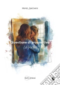 Questione di prospettiva. Le poesie. Ediz. illustrata libro