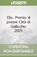 Elio. Premio di poesie Città di Gallicchio 2025 libro