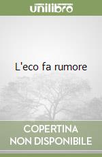 L'eco fa rumore libro
