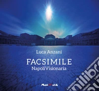 Facsimile. Napoli visionaria. Ediz. multilingue libro