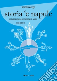 Storia 'e Napule. Versi, raccontini, greguerias libro