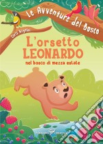 L'orsetto Leonardo nel bosco di mezza estate. Ediz. illustrata libro