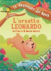 L'orsetto Leonardo nel bosco di mezza estate. Ediz. illustrata libro di Negrini Carla