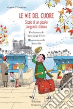 Le vie del cuore. Storia di un piccolo emigrante italiano libro