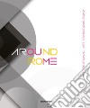 Around Rome. International art exhibitions Roma. Ediz. italiana e inglese libro