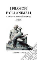 I filosofi e gli animali. L'animale buono da pensare