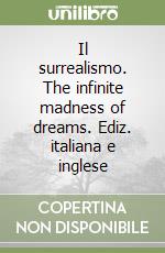 Il surrealismo. The infinite madness of dreams. Ediz. italiana e inglese libro