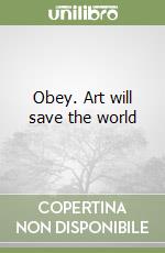 Obey. Art will save the world libro