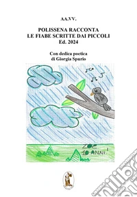 Polissena racconta le fiabe scritte dai piccoli. Edizione 2024. Ediz. illustrata libro