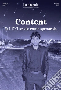 Iconografie. Rivista sullo spirito del tempo (2025). Vol. 3: Content. Sul XXI secolo come spettacolo libro