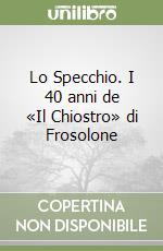Lo Specchio. I 40 anni de «Il Chiostro» di Frosolone libro