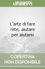 L'arte di fare rete, aiutare per aiutarsi