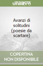 Avanzi di solitudini (poesie da scartare) libro