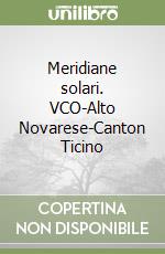 Meridiane solari. VCO-Alto Novarese-Canton Ticino libro
