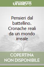 Pensieri dal battellino. Cronache reali da un mondo irreale libro