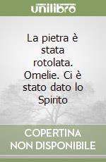 La pietra è stata rotolata. Omelie. Ci è stato dato lo Spirito libro