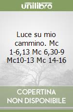 Luce su mio cammino. Mc 1-6,13 Mc 6,30-9 Mc10-13 Mc 14-16 libro